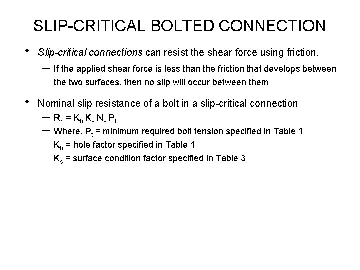 SLIP CRITICAL BOLTED CONNECTION • Slip-critical connections can resist the shear force using friction.