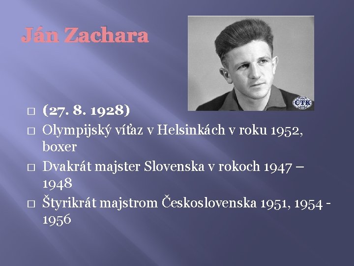 Ján Zachara � � (27. 8. 1928) Olympijský víťaz v Helsinkách v roku 1952,