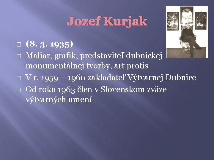 Jozef Kurjak � � (8. 3. 1935) Maliar, grafik, predstaviteľ dubnickej monumentálnej tvorby, art