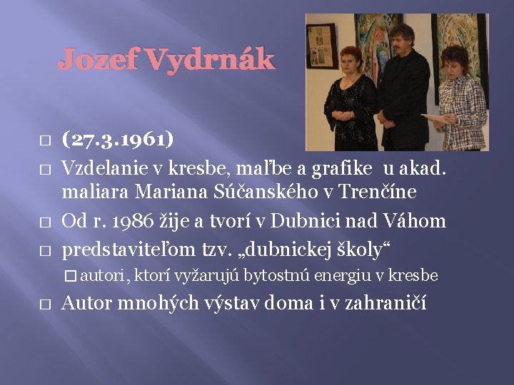 Jozef Vydrnák � � (27. 3. 1961) Vzdelanie v kresbe, maľbe a grafike u