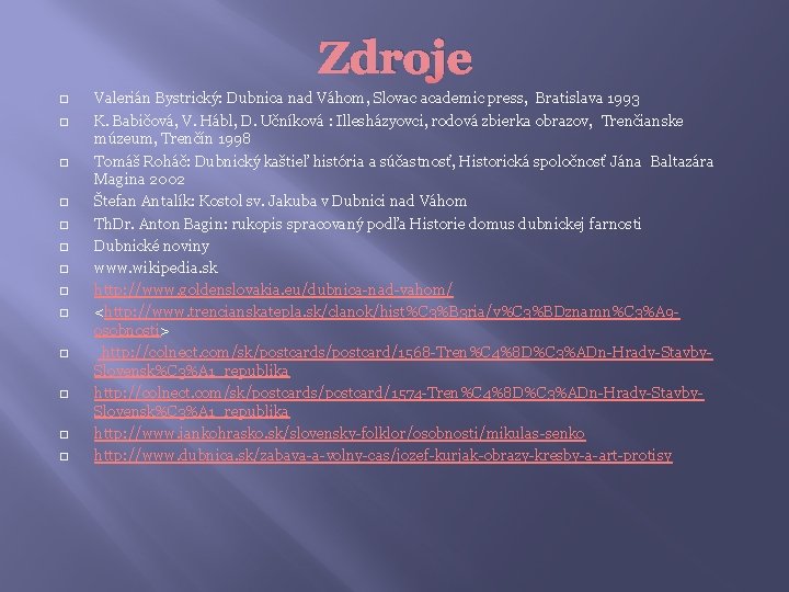Zdroje � � � � Valerián Bystrický: Dubnica nad Váhom, Slovac academic press, Bratislava