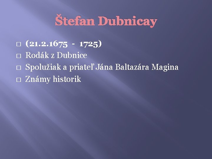 Štefan Dubnicay � � (21. 2. 1675 - 1725) Rodák z Dubnice Spolužiak a