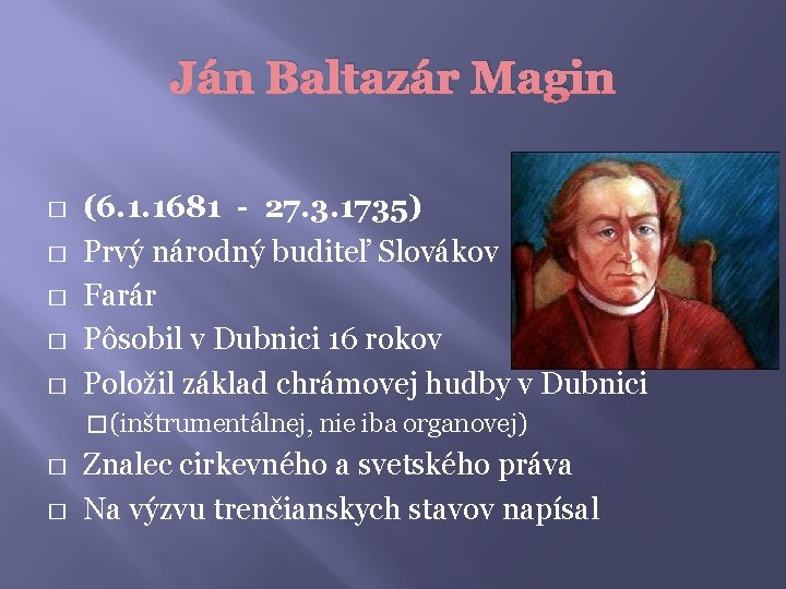 Ján Baltazár Magin � � � (6. 1. 1681 - 27. 3. 1735) Prvý