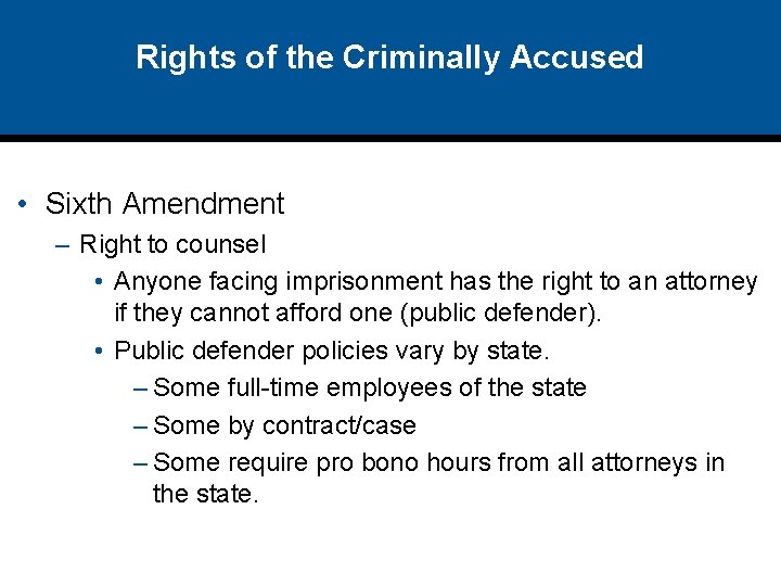 Rights of the Criminally Accused • Sixth Amendment – Right to counsel • Anyone