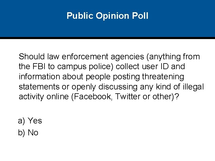 Public Opinion Poll Should law enforcement agencies (anything from the FBI to campus police) Public Opinion Poll Should law enforcement agencies (anything from the FBI to campus police)