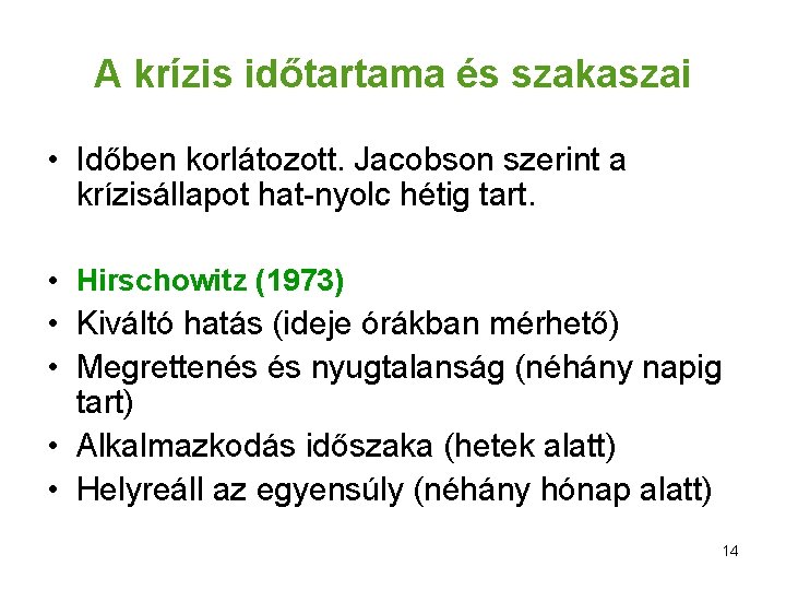 A krízis időtartama és szakaszai • Időben korlátozott. Jacobson szerint a krízisállapot hat-nyolc hétig