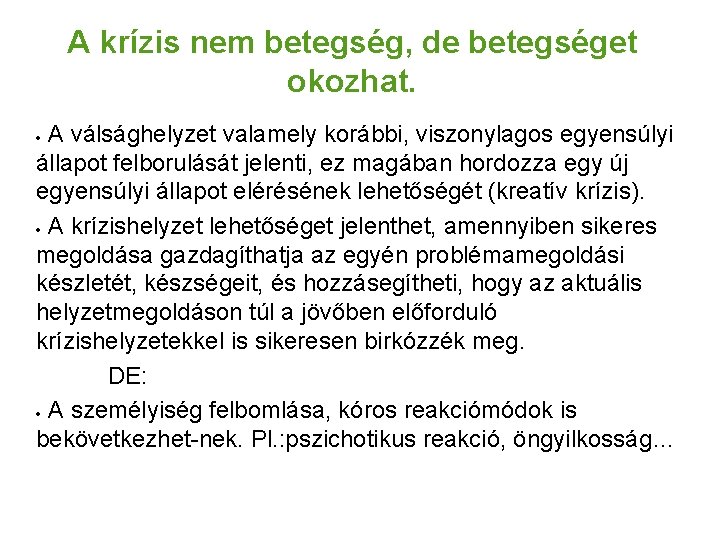 A krízis nem betegség, de betegséget okozhat. A válsághelyzet valamely korábbi, viszonylagos egyensúlyi állapot