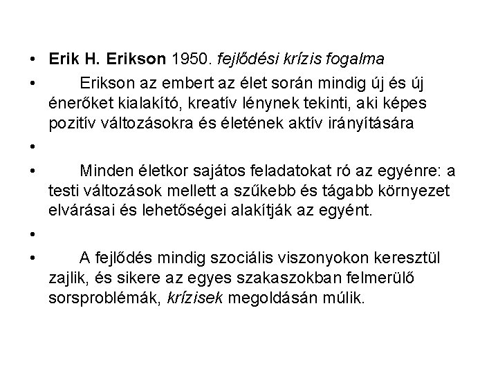  • Erik H. Erikson 1950. fejlődési krízis fogalma • Erikson az embert az