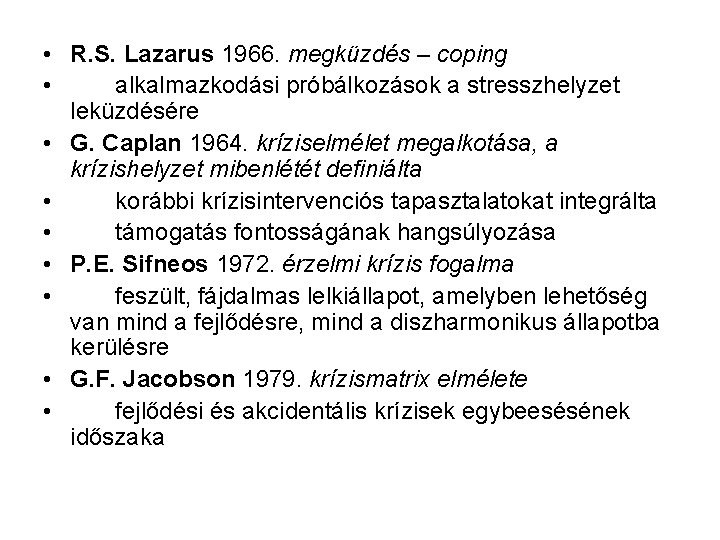  • R. S. Lazarus 1966. megküzdés – coping • alkalmazkodási próbálkozások a stresszhelyzet