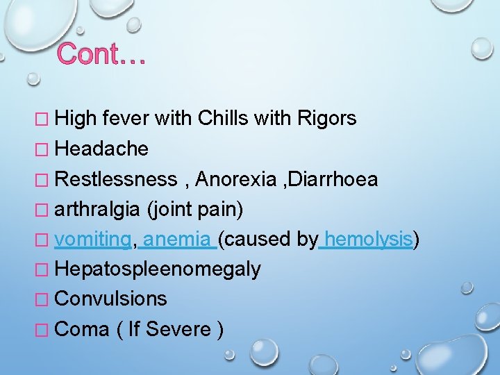 � High fever with Chills with Rigors � Headache � Restlessness , Anorexia ,