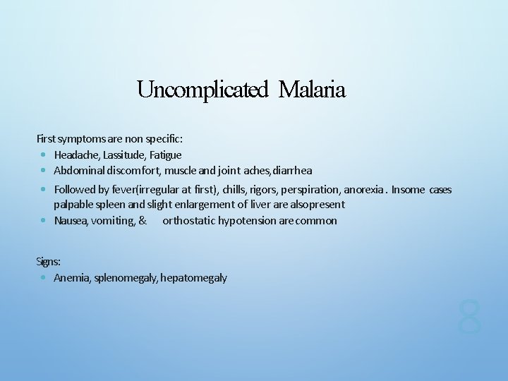 Uncomplicated Malaria First symptoms are non specific: • Headache, Lassitude, Fatigue • Abdominal discomfort,