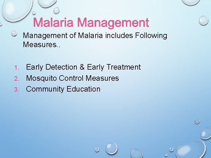  Management of Malaria includes Following Measures. . Early Detection & Early Treatment 2.