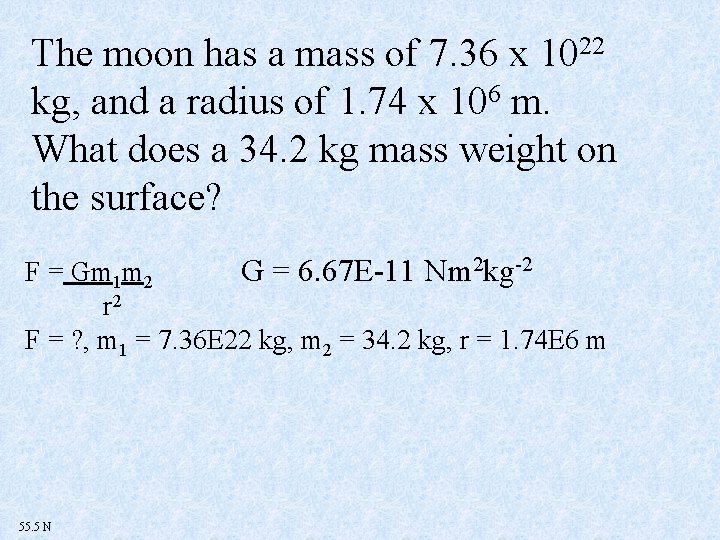 The moon has a mass of 7. 36 x 1022 kg, and a radius