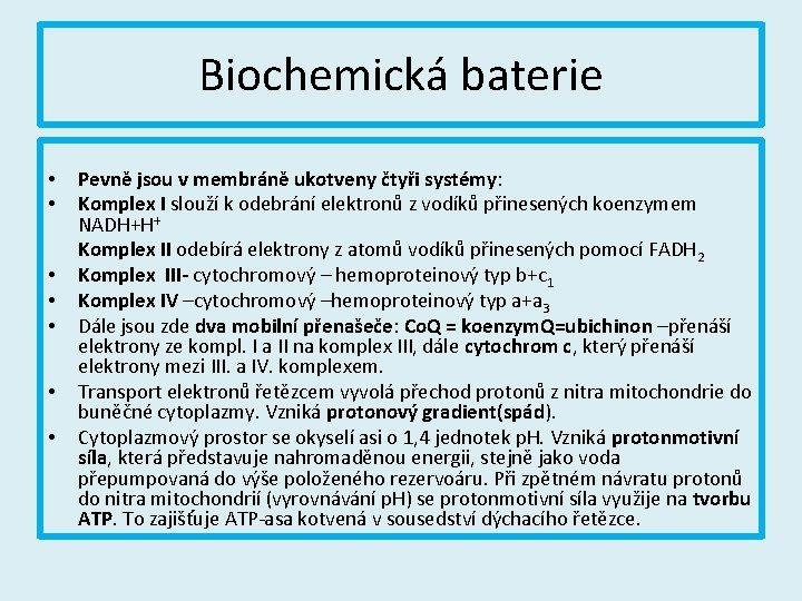 Biochemická baterie • • Pevně jsou v membráně ukotveny čtyři systémy: Komplex I slouží