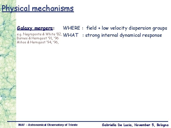 Physical mechanisms Galaxy mergers: WHERE : field + low velocity dispersion groups e. g.