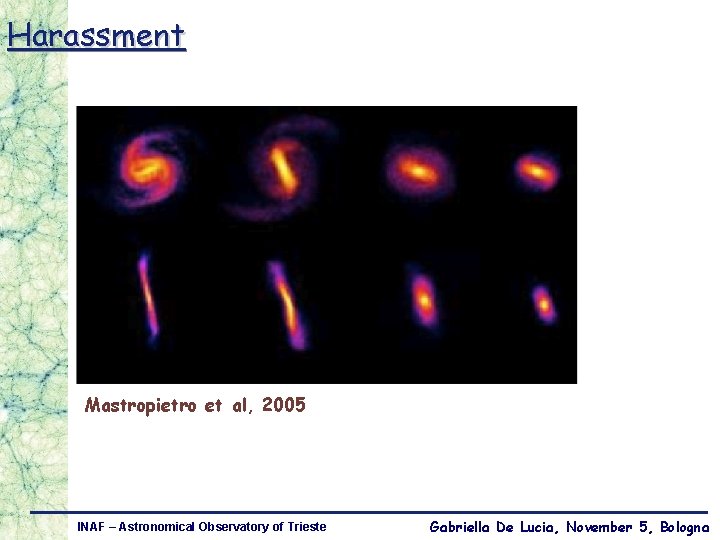 Harassment Mastropietro et al, 2005 INAF – Astronomical Observatory of Trieste Gabriella De Lucia,