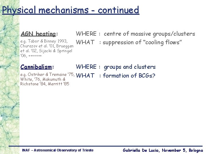 Physical mechanisms - continued AGN heating: WHERE : centre of massive groups/clusters e. g.