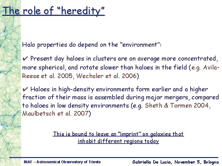 The role of “heredity” Halo properties do depend on the “environment”: ✔ Present day