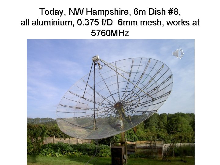 Today, NW Hampshire, 6 m Dish #8, all aluminium, 0. 375 f/D 6 mm