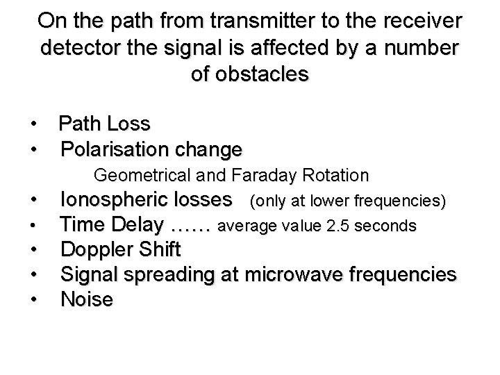 On the path from transmitter to the receiver detector the signal is affected by