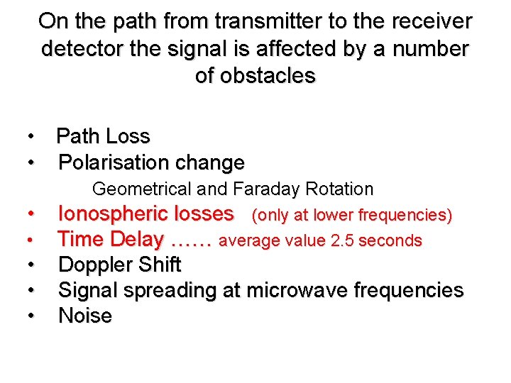 On the path from transmitter to the receiver detector the signal is affected by