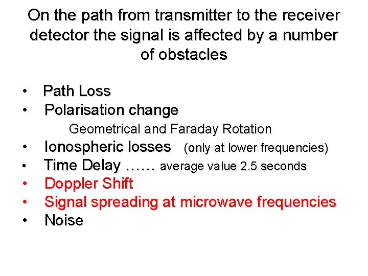 On the path from transmitter to the receiver detector the signal is affected by