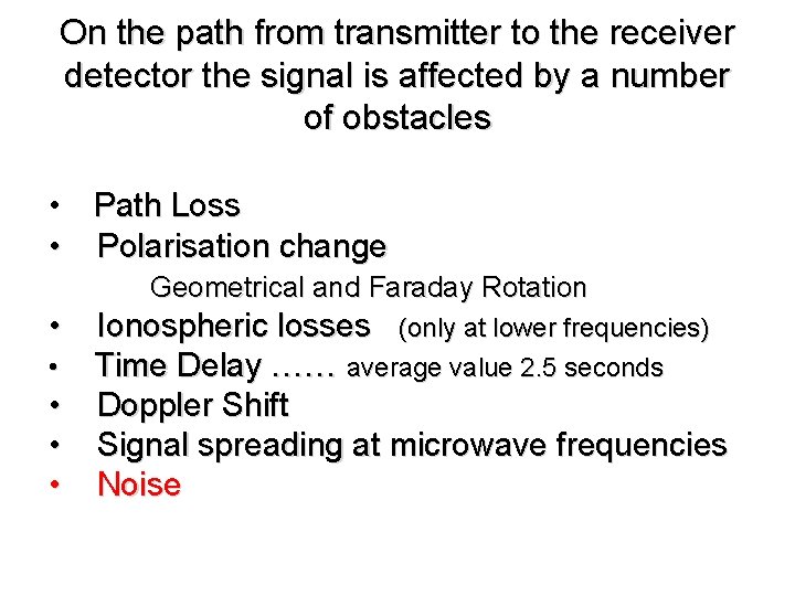 On the path from transmitter to the receiver detector the signal is affected by