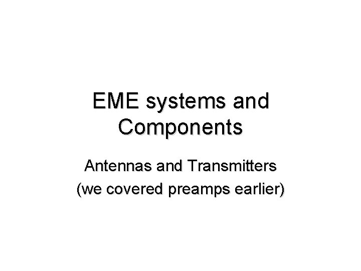 EME systems and Components Antennas and Transmitters (we covered preamps earlier) 