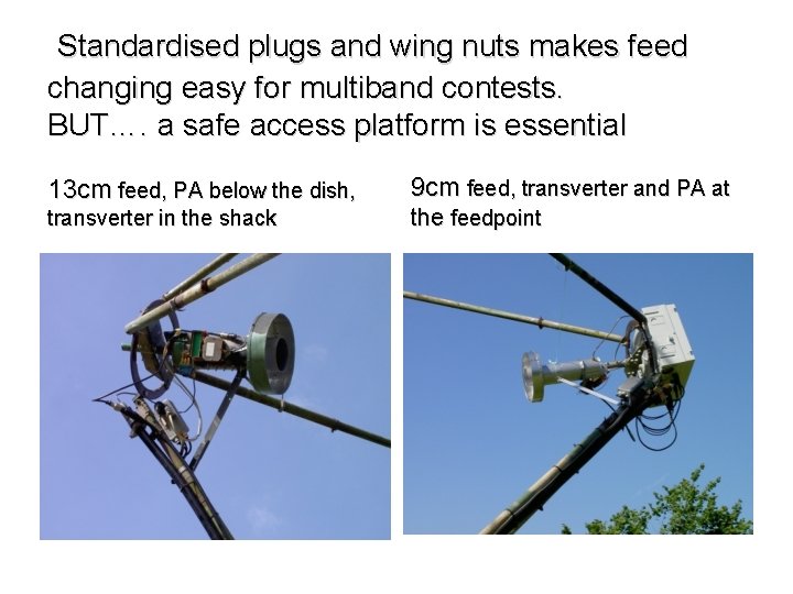 Standardised plugs and wing nuts makes feed changing easy for multiband contests. BUT…. a
