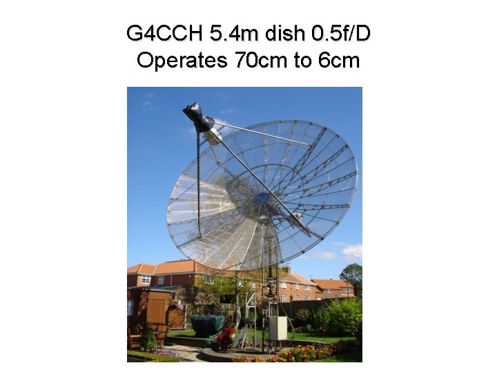 G 4 CCH 5. 4 m dish 0. 5 f/D Operates 70 cm to