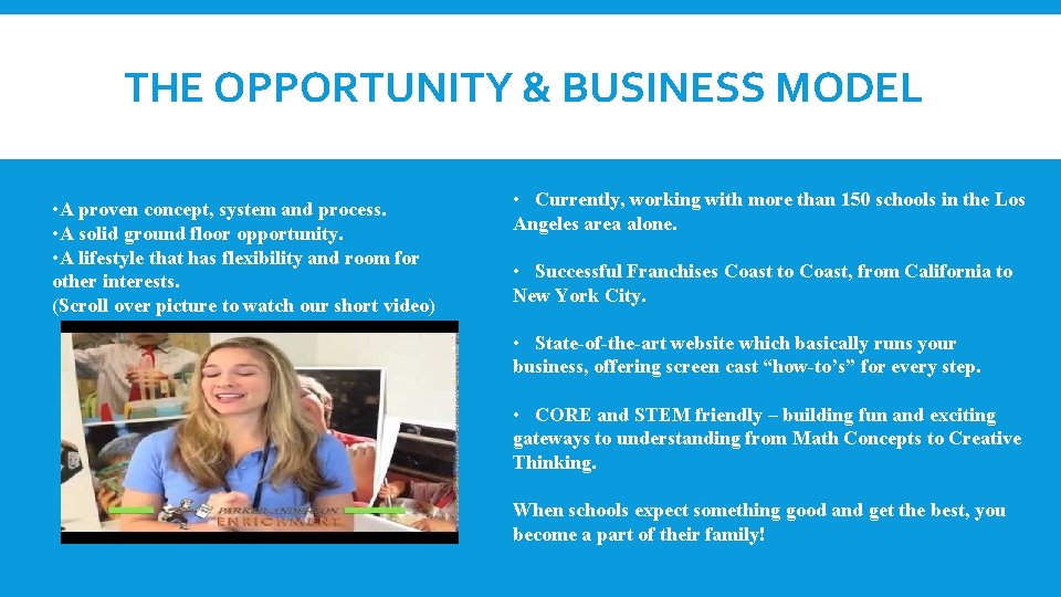 THE OPPORTUNITY & BUSINESS MODEL • A proven concept, system and process. • A