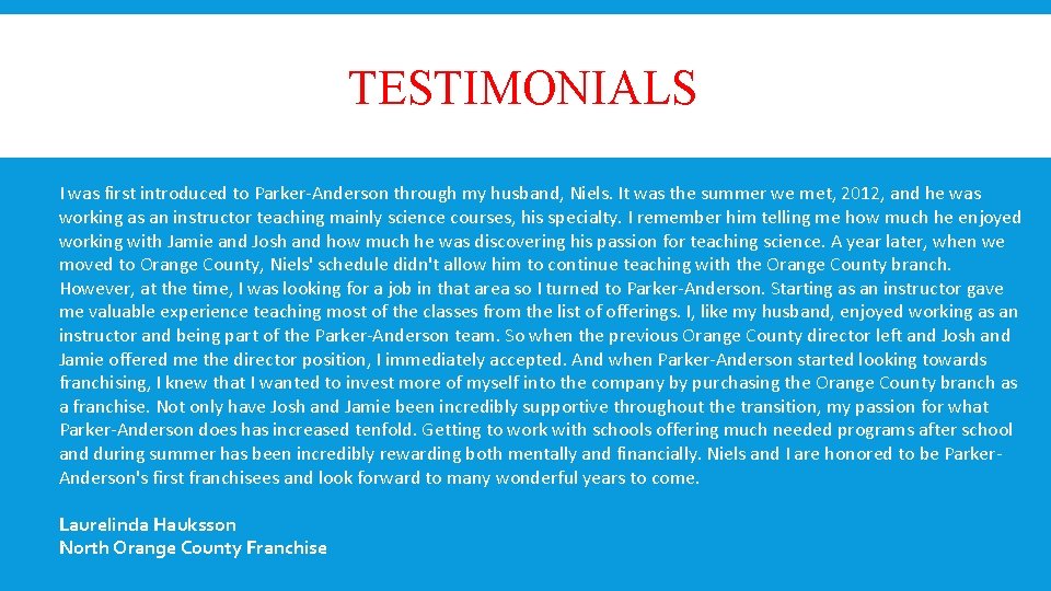 TESTIMONIALS I was first introduced to Parker-Anderson through my husband, Niels. It was the TESTIMONIALS I was first introduced to Parker-Anderson through my husband, Niels. It was the