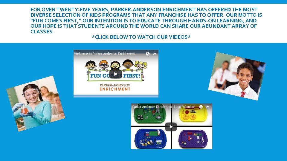FOR OVER TWENTY-FIVE YEARS, PARKER-ANDERSON ENRICHMENT HAS OFFERED THE MOST DIVERSE SELECTION OF KIDS
