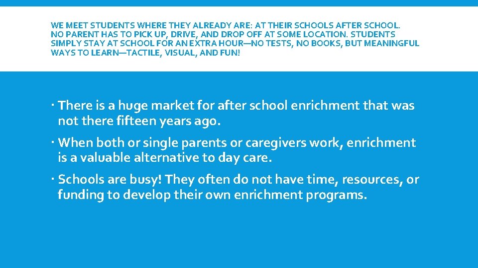 WE MEET STUDENTS WHERE THEY ALREADY ARE: AT THEIR SCHOOLS AFTER SCHOOL. NO PARENT