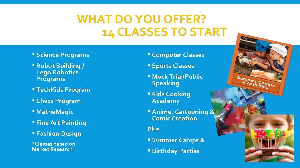 WHAT DO YOU OFFER? 14 CLASSES TO START § Science Programs § Computer Classes