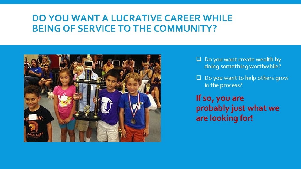 DO YOU WANT A LUCRATIVE CAREER WHILE BEING OF SERVICE TO THE COMMUNITY? q DO YOU WANT A LUCRATIVE CAREER WHILE BEING OF SERVICE TO THE COMMUNITY? q