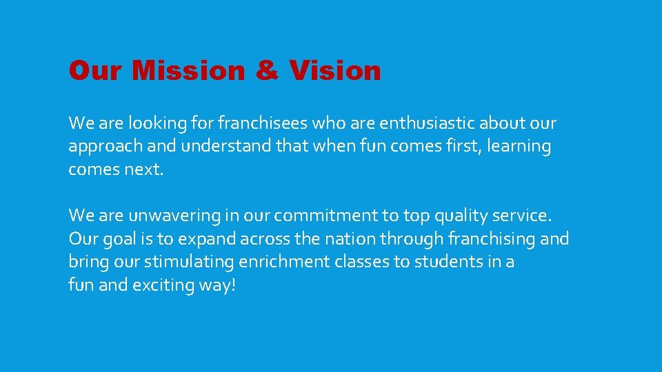 Our Mission & Vision We are looking for franchisees who are enthusiastic about our