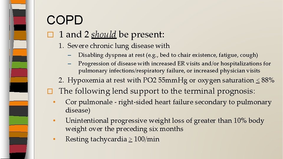 COPD � 1 and 2 should be present: 1. Severe chronic lung disease with