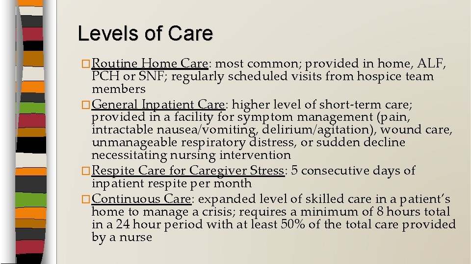 Levels of Care �Routine Home Care: most common; provided in home, ALF, PCH or