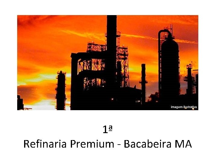 1ª Refinaria Premium Bacabeira MA 