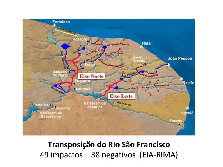 Transposição do Rio São Francisco 49 impactos – 38 negativos (EIA RIMA) 