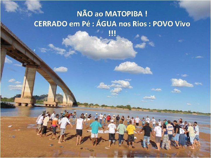 NÃO ao MATOPIBA ! CERRADO em Pé : ÁGUA nos Rios : POVO Vivo