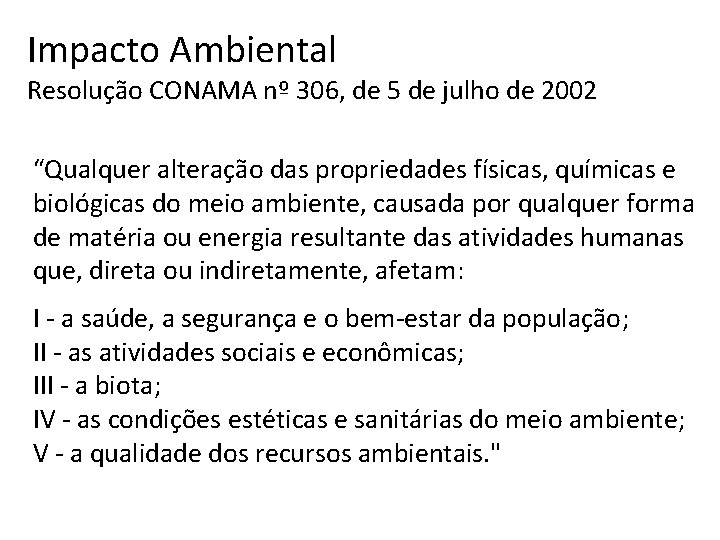 Impacto Ambiental Resolução CONAMA nº 306, de 5 de julho de 2002 “Qualquer alteração