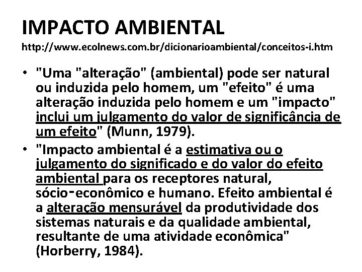 IMPACTO AMBIENTAL http: //www. ecolnews. com. br/dicionarioambiental/conceitos-i. htm • "Uma "alteração" (ambiental) pode ser