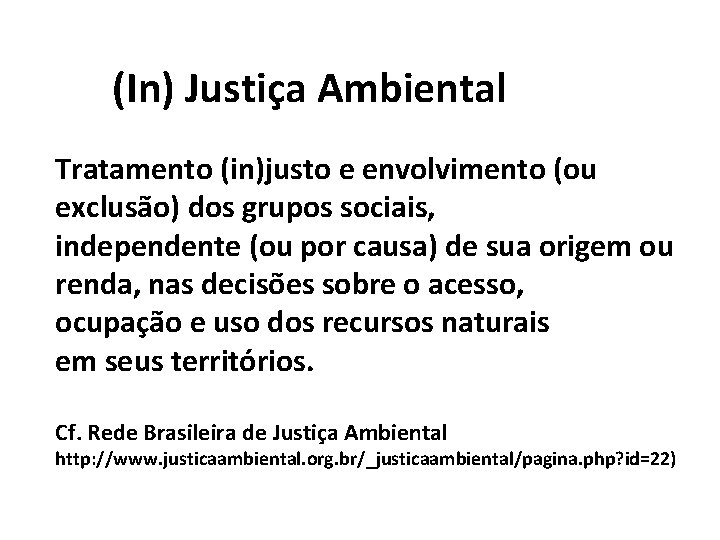 (In) Justiça Ambiental Tratamento (in)justo e envolvimento (ou exclusão) dos grupos sociais, independente (ou