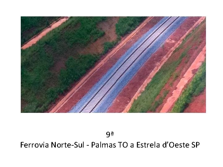 9ª Ferrovia Norte Sul Palmas TO a Estrela d’Oeste SP 