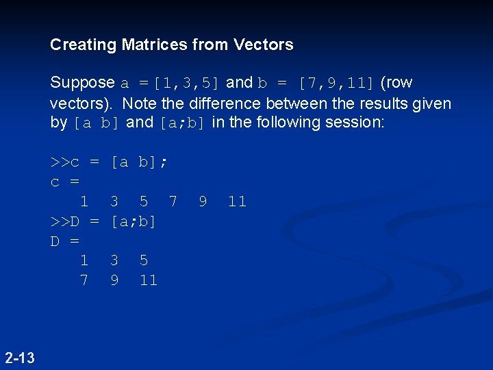 Creating Matrices from Vectors Suppose a = [1, 3, 5] and b = [7,