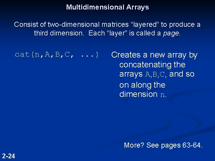 Multidimensional Arrays Consist of two-dimensional matrices “layered” to produce a third dimension. Each “layer” Multidimensional Arrays Consist of two-dimensional matrices “layered” to produce a third dimension. Each “layer”