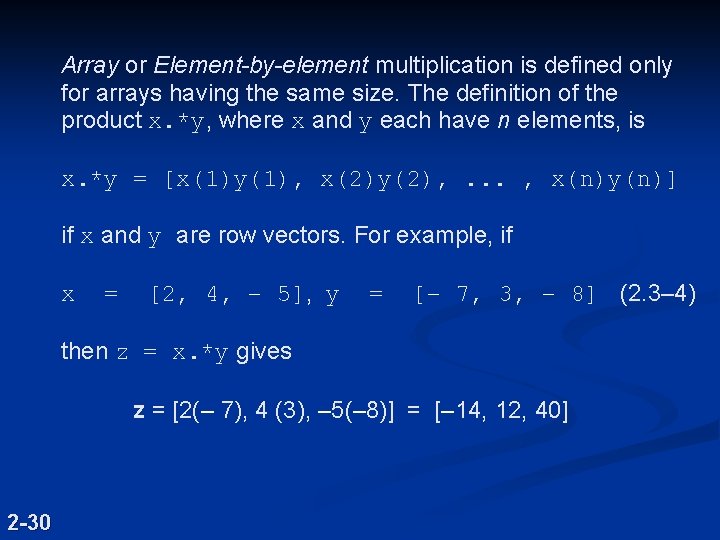 Array or Element-by-element multiplication is defined only for arrays having the same size. The Array or Element-by-element multiplication is defined only for arrays having the same size. The