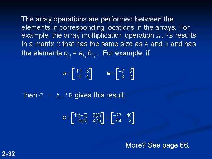 The array operations are performed between the elements in corresponding locations in the arrays. The array operations are performed between the elements in corresponding locations in the arrays.